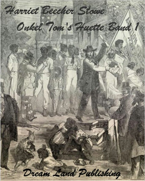 Harriet Beecher Stowe - Onkel Tom's Huette Band 1 (Deutsch - German Edition)