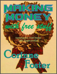 Title: MAKING MONEY with free stuff, Author: Corinne Foster
