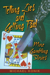 Title: Telling Lies and Getting Paid: More Gambling Stories, Author: Michael Konik