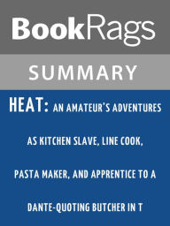 Title: Heat: An Amateur's Adventures as Kitchen Slave, Line Cook, Pasta Maker, and Apprentice to a Dante-quoting Butcher in T by Bill Buford l Summary & Study Guide, Author: BookRags