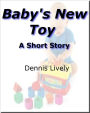 Baby's New Toy; A Short Story