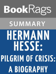 Title: Hermann Hesse, Pilgrim of Crisis: A Biography by Ralph Freedman l Summary & Study Guide, Author: BookRags