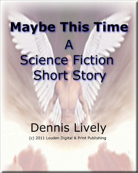 Maybe This Time A Science Fiction Short Story Of Hope