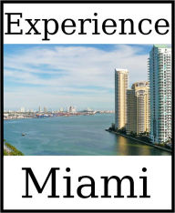 Title: Experience Miami: A travel guide (2011), Author: Dolphinbooks