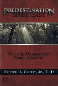 Title: Predestination Made Easy, Author: Ken Gentry