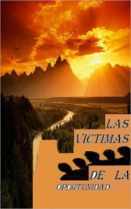 Title: LAS VICTIMAS DE LA OPORTUNIDAD, Author: Maria Rodriguez