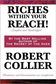 Title: Riches Within Your Reach! Complete and Unabridged, Author: Robert Collier