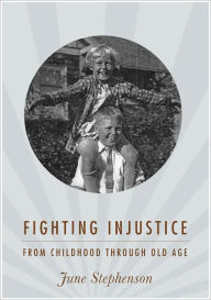 Title: Fighting Injustice from Childhood through Old Age, Author: June Stephenson