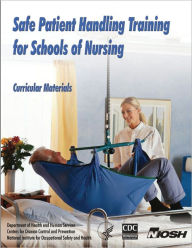 Title: Safe Patient Handling Training for Schools of Nursing, Author: Thomas R. Waters