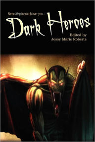 Title: Dark Heroes, Author: Jessy Marie Roberts