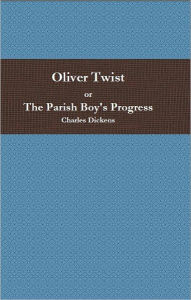 Title: Oliver Twist or The Parish Boy's Progress, Author: Charles Dickens