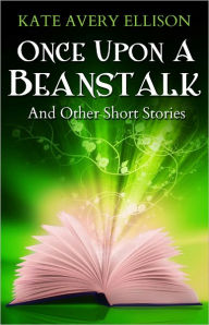 Title: Once Upon a Beanstalk, Author: Kate Avery Ellison