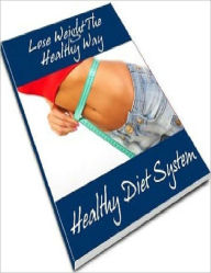 Title: Lose Weight the Healthy Way - Healthy Diet System, Author: Irwing