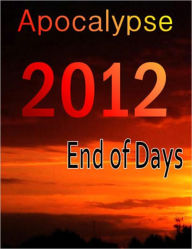 Title: Apocalypse 2012: End of Days, Author: eBook Legend