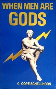 Title: When Men Are Gods, Author: G. Cope Schellhorn