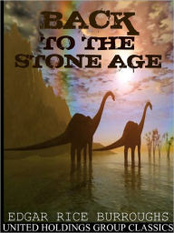 Title: Back to the Stone Age, Author: Edgar Rice Burroughs