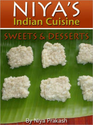 Title: Niya's Indian Cuisine: Sweets and Desserts, Author: Niya Prakash