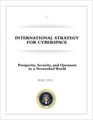 Title: International Strategy for Cyberspace, Author: Office of the President of the United States