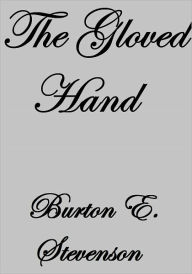 Title: THE GLOVED HAND, Author: Burton E. Stevenson