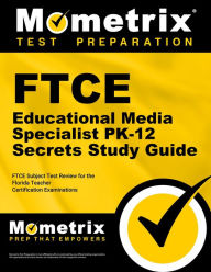 Title: FTCE Educational Media Specialist PK-12 Secrets Study Guide: FTCE Subject Test Review for the Florida Teacher Certification Examinations, Author: Mometrix