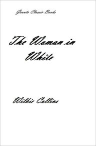 Title: The Woman in White by Wilkie Collins, Author: Wilkie Collins