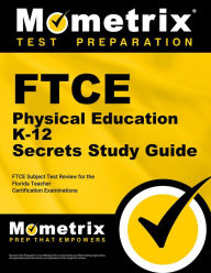 Title: FTCE Physical Education K-12 Secrets Study Guide: FTCE Subject Test Review for the Florida Teacher Certification Examinations, Author: Mometrix