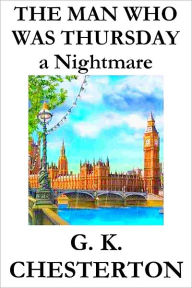 Title: The Man Who Was Thursday: A Nightmare, Author: G. K. Chesterton