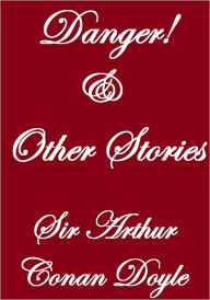 Title: DANGER! AND OTHER STORIES, Author: Arthur Conan Doyle