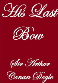 Title: His Last Bow, Author: Arthur Conan Doyle