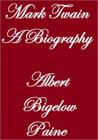 Title: MARK TWAIN A BIOGRAPHY, Author: Albert Bigelow Paine