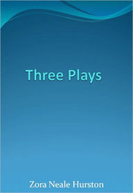 Title: Three Plays w/ Direct link technology (A Classic Drama Play), Author: Zora Neale Hurston