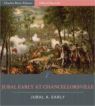 Title: Official Records of the Union and Confederate Armies: General Jubal Early's Account of the Battle of Chancellorsville (Illustrated), Author: Jubal A. Early