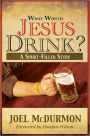 What Would Jesus Drink? A Spirit-Filled Study