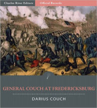 Title: Official Records of the Union and Confederate Armies: General Darius Couch's Account of the Battle of Fredericksburg (Illustrated), Author: Darius N. Couch