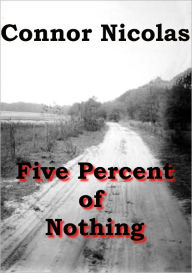 Title: Five Percent of Nothing, Author: Connor Nicolas