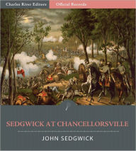 Title: Official Records of the Union and Confederate Armies: General John Sedgwick's Account of the Battle of Chancellorsville (Illustrated), Author: John Sedgwick