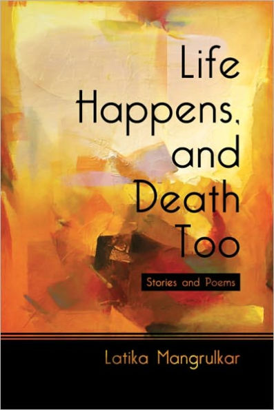Life Happens, and Death Too : Stories and Poems