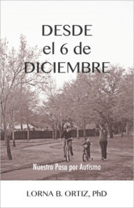 Title: Desde el 6 de Diciembre: Nuestro Paso por Autismo, Author: Lorna Ortiz