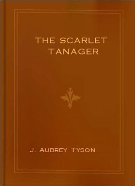 The Scarlet Tanager: A Classic Thriller Mystery/Detective By J. Aubrey Tyson!