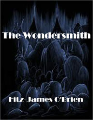Title: The Wondersmith, Author: Fitz-James O'Brien
