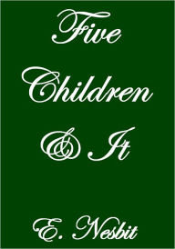 Title: FIVE CHILDREN AND IT, Author: E. Nesbit