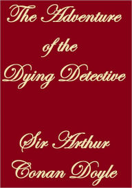 Title: The Adventure of the Dying Detective, Author: Arthur Conan Doyle