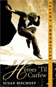 Title: Heroes 'Til Curfew (Talent Chronicles #2), Author: Susan Bischoff