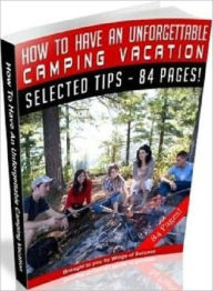 Title: Fun for the Whole Family - How to Have an Inexpensive and Unforgettable Camping Vacation, Author: Irwing