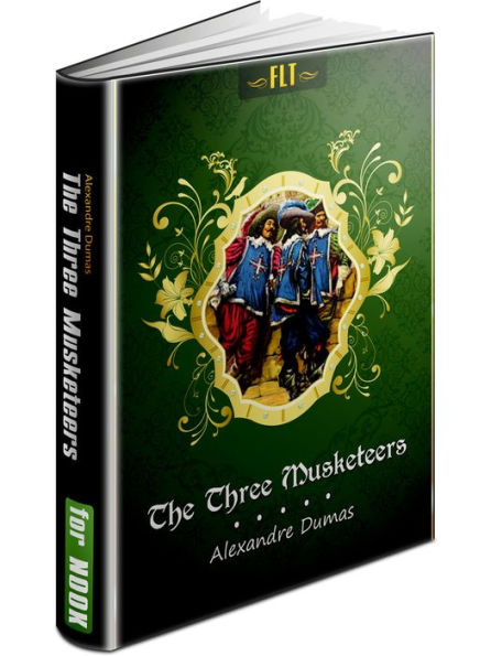 The Three Musketeers (3 Musketeers): d'Artagnan Romances #1 (FLT Classics Series)