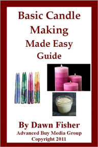 Title: Basic Candle Making Made Easy Guide- Candle Making at Home, Author: Dawn Fisher