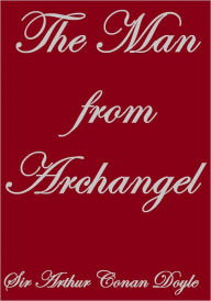 Title: THE MAN FROM ARCHANGEL, Author: Arthur Conan Doyle