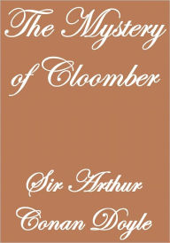 Title: THE MYSTERY OF CLOOMBER, Author: Arthur Conan Doyle
