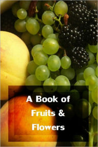 Title: A Book of Fruits and Flowers, Author: Anonymous