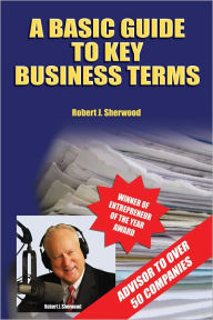 Title: A Basic Guide to Key Business Terms, Author: robert Sherwood
